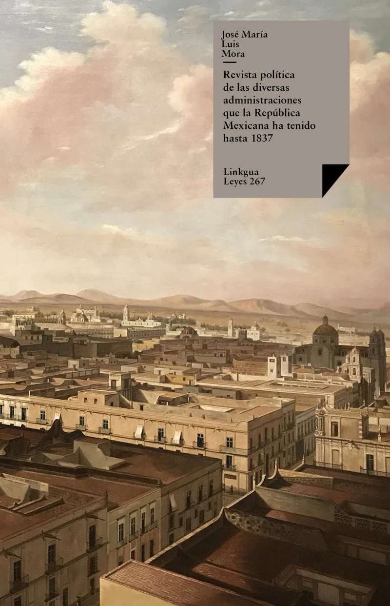 Portada: Revista política de las diversas administraciones que la República Mexicana ha tenido hasta 1837