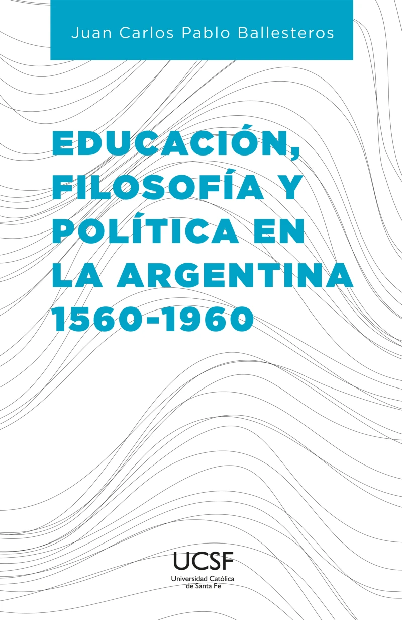 Portada: Educación, filosofía y política en la Argentina 1560-1960