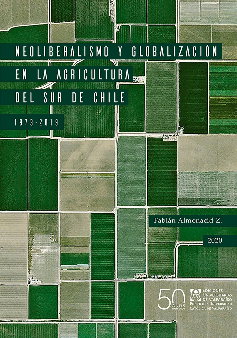 Portada: Neoliberalismo y globalización en la agricultura del sur de Chile, 1973-2019