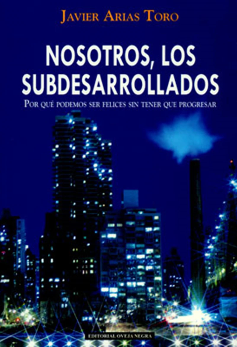 Portada: Nosotros, los subdesarrollados. Por qué podemos ser felices sin tener que progresar