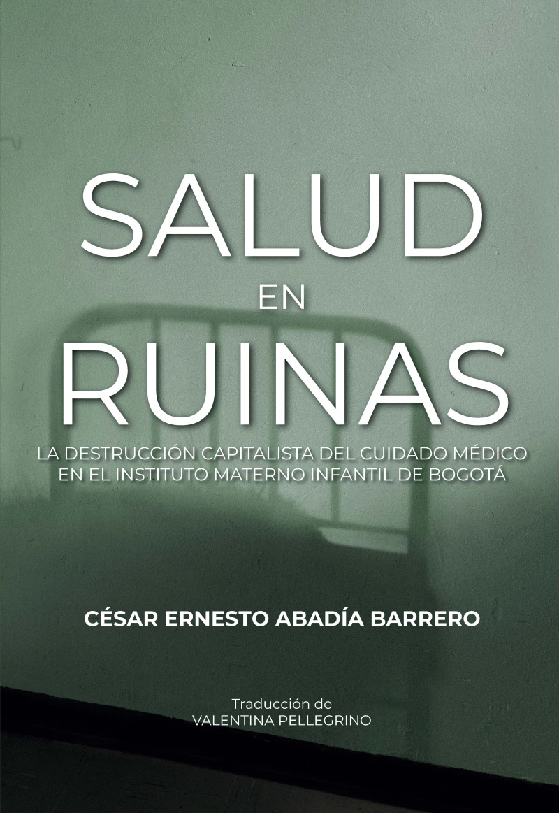 Portada: Salud en ruinas: la destrucción capitalista del cuidado médico en el Instituto Materno Infantil de Bogotá