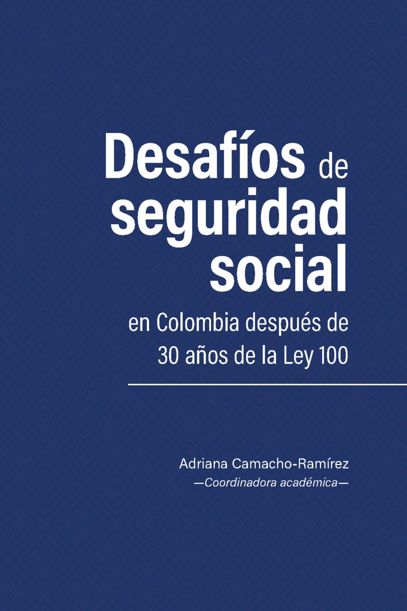Portada: Desafíos de seguridad social en Colombia después de 30 años de la Ley 100