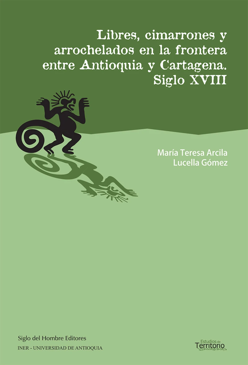 Portada: Libres, cimarrones y arrochelados en la frontera entre Antioquia y Cartagena