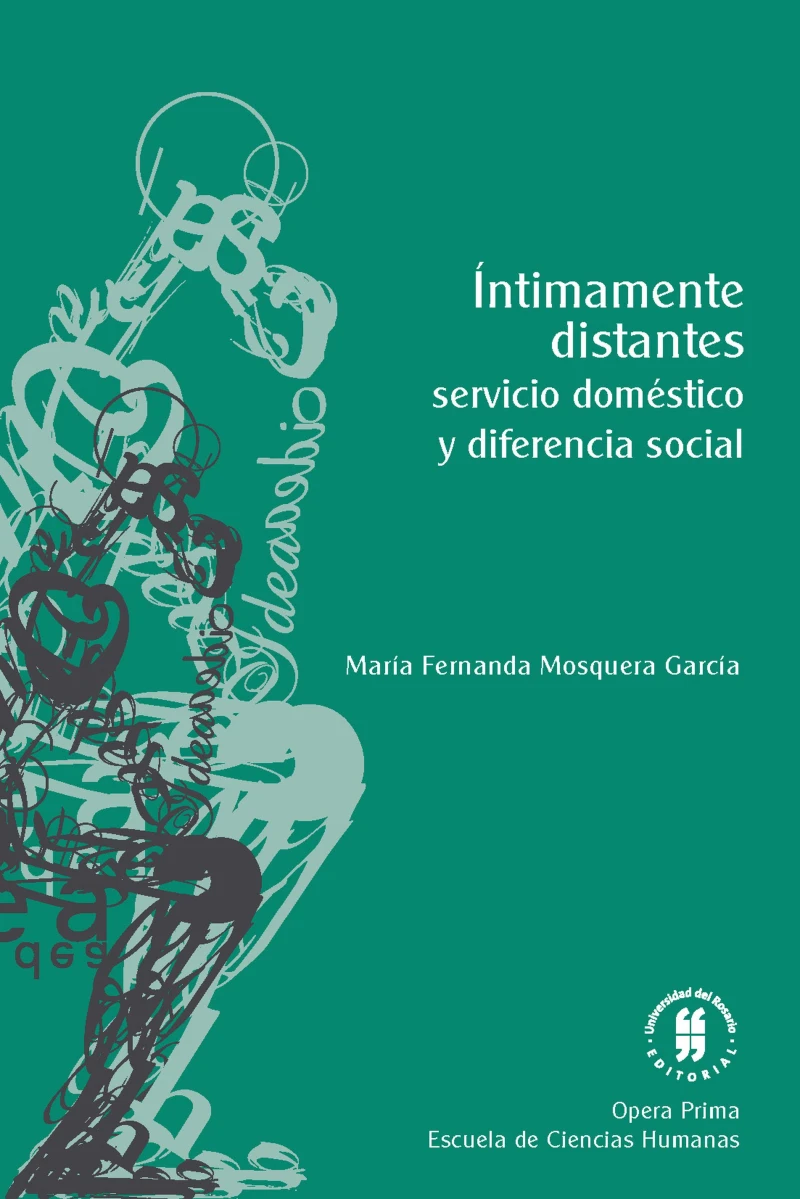 Portada: Íntimamente distantes: servicio doméstico y diferencia social