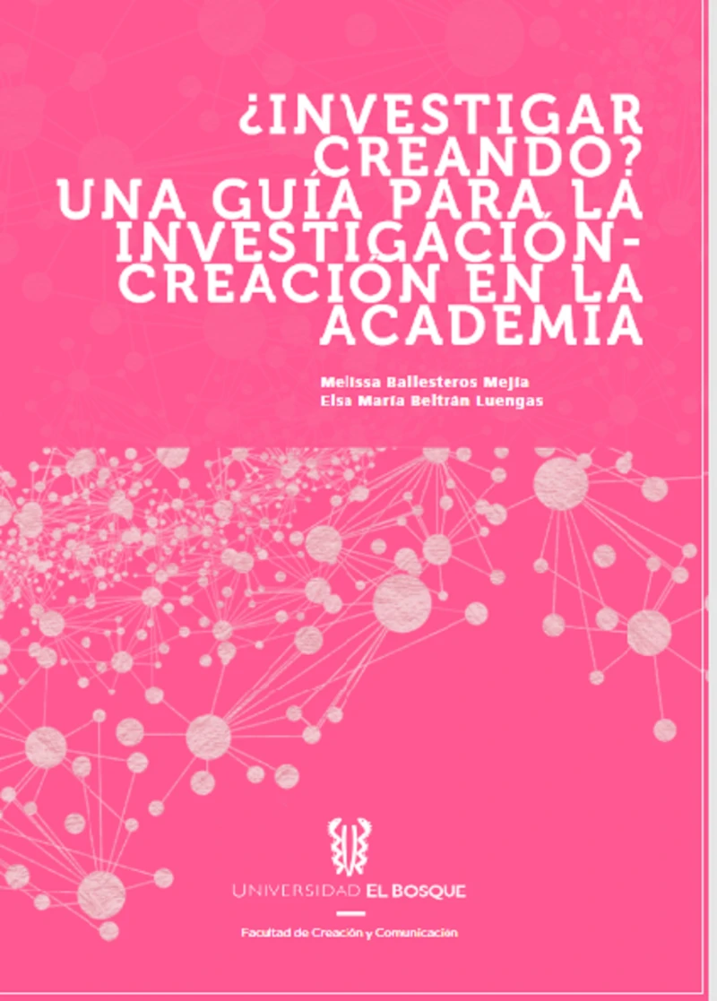 Portada: ¿Investigador creando? Una guía para la investigación - creación en la academia