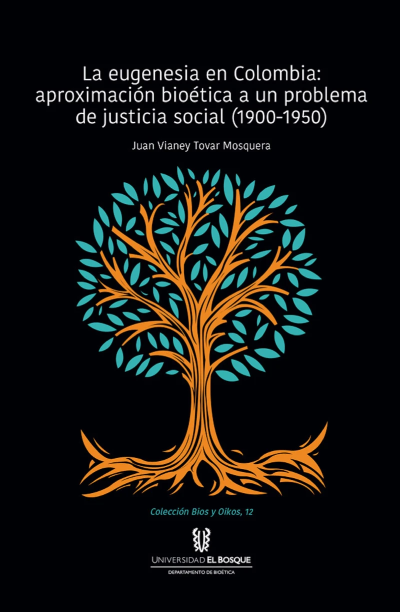 Portada: La eugenesia en Colombia: aproximación bioética a un problema de justicia social. 1900-1950