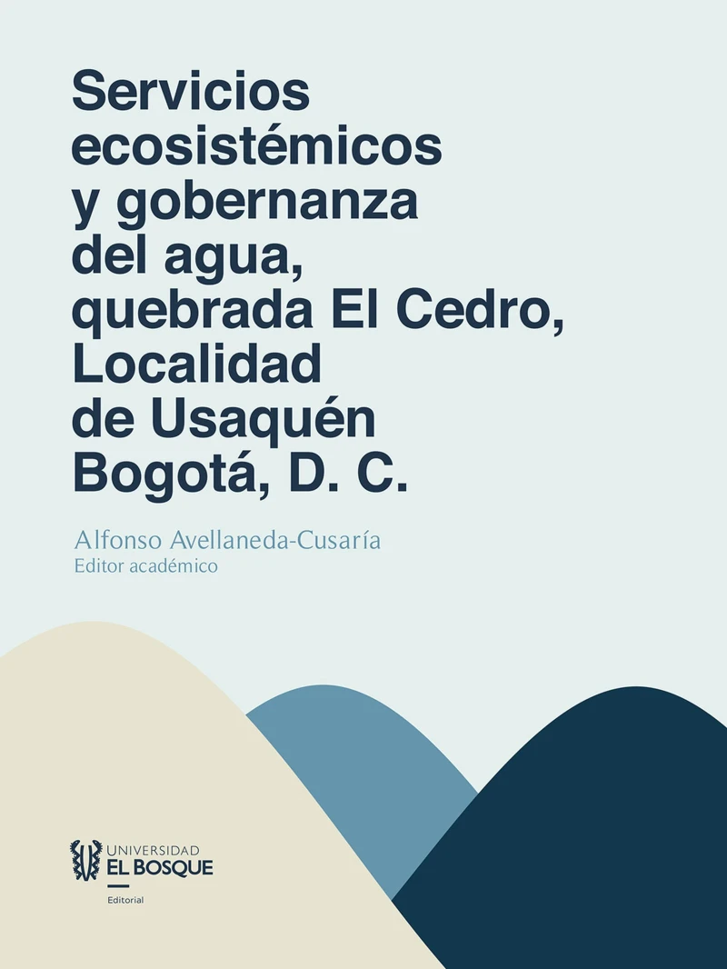 Portada: Servicios ecosistémicos y gobernanza del agua, quebrada El Cedro, Localidad de Usaquén Bogotá, D. C.