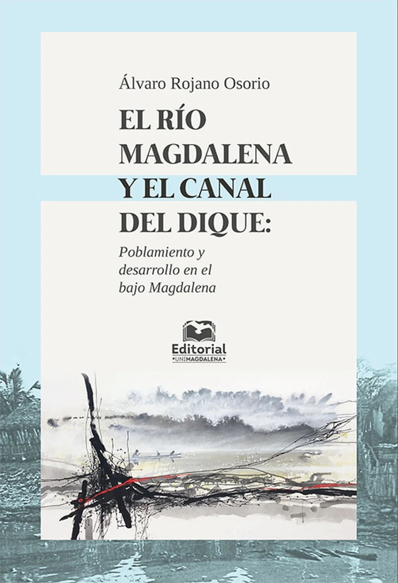 Portada: El río Magdalena y el canal del dique: poblamiento y desarrollo en el Bajo Magdalena