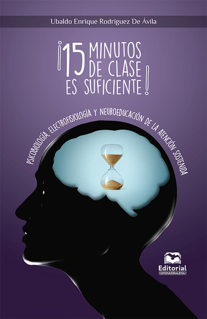 Portada: ¡15 minutos de clase es suficiente! Psicobiología, Electrofisiología y Neuroeducación de la Atención Sostenida