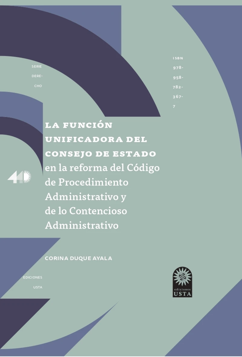 Portada: La función unificadora del Consejo de Estado en la reforma del Código de Procedimiento Administrativo y de lo Contencioso Administrativo