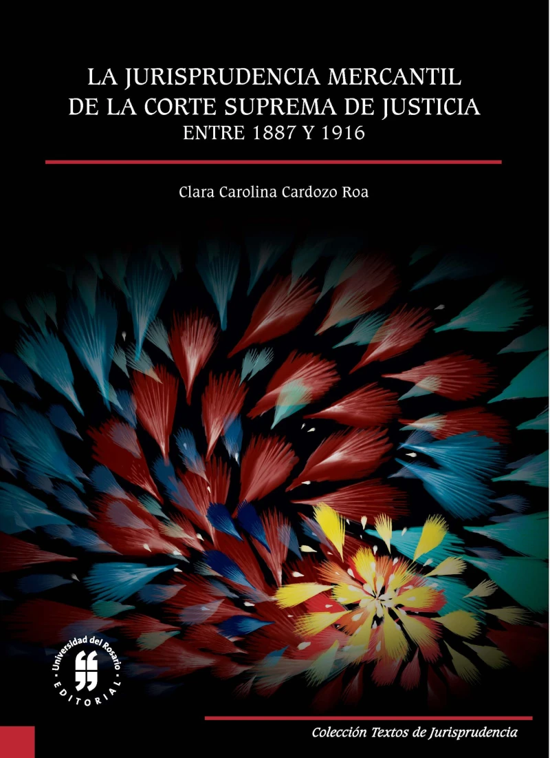 Portada: La jurisprudencia mercantil de la Corte Suprema de Justicia entre 1887 y 1916