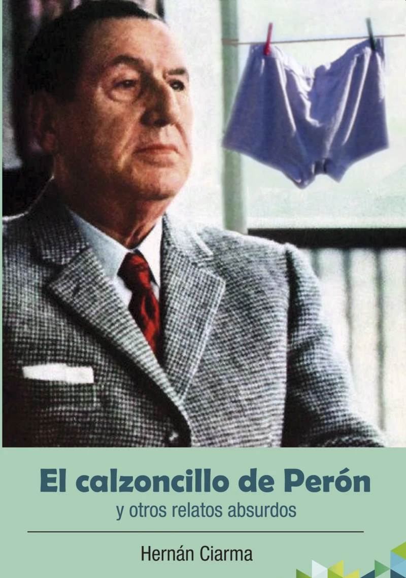 Portada: El calzoncillo de Perón y otros relatos absurdos