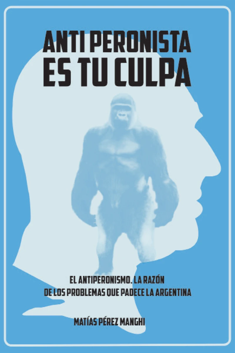 Portada: Antiperonista es tu culpa