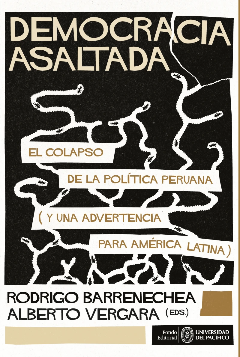 Portada: Democracia asaltada. El colapso de la política peruana (y una advertencia para América Latina)