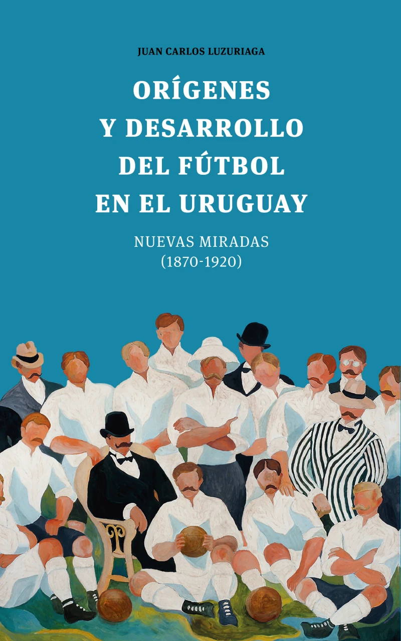 Portada: Orígenes y desarrollo del fútbol en el Uruguay