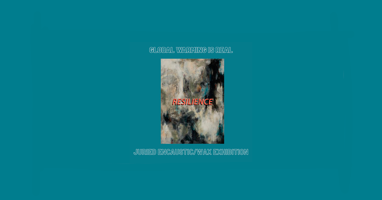 2026 Global Warming is REAL Juried Encaustic/Wax Exhibition