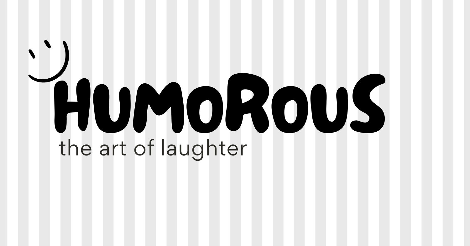 HUMOROUS THE ART of LAUGHTER