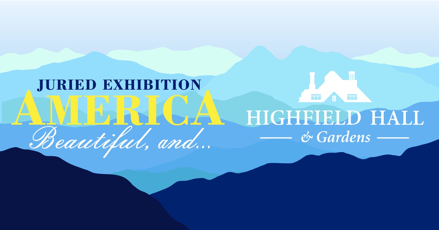 Highfield Hall and Gardens | America, Beautiful, and... Juried Exhibition 2027