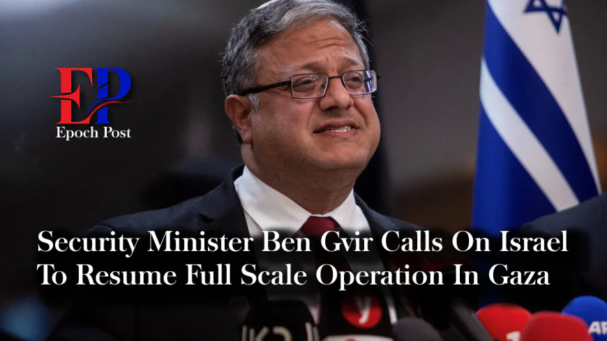Israeli Security Minister Urges Resumption of Gaza War After Ceasefire Violations