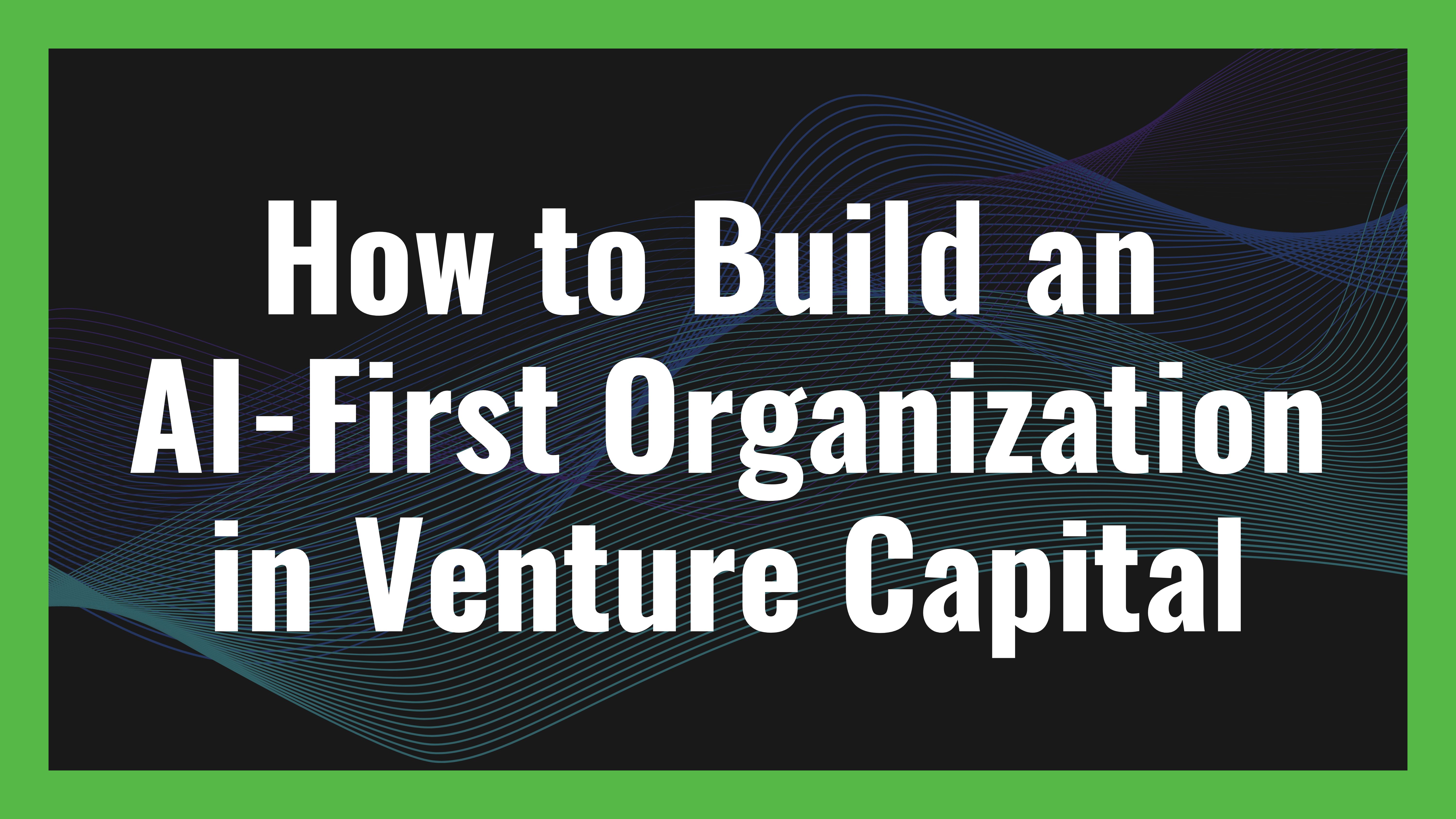 how-to-build-an-ai-first-organization-in-venture-capital hero image
