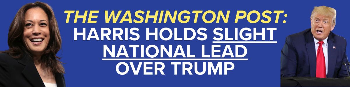 WaPo: Harris holds slight national lead over Trump