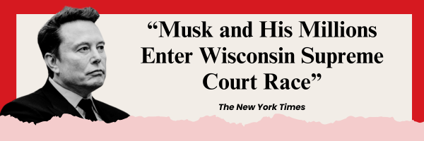 The New York Times: Musk and His Millions Enter Wisconsin Supreme Court Race
