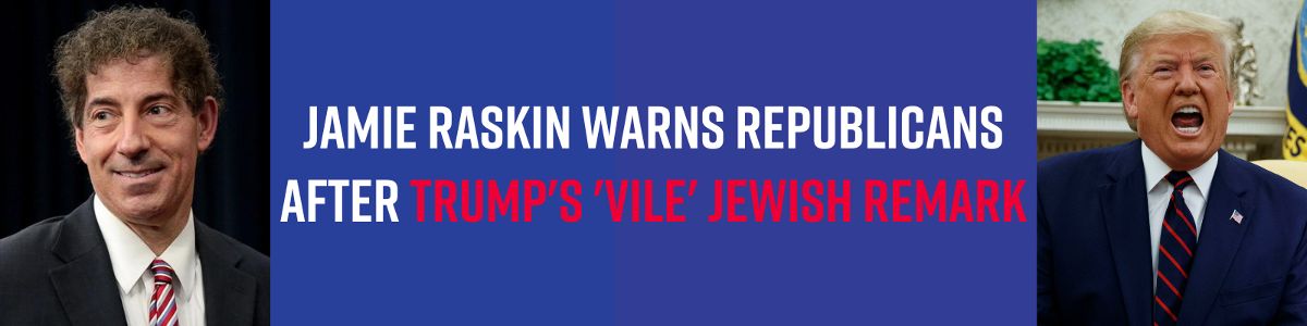  Jamie Raskin Warns Republicans After Trump's 'Vile' Jewish Remark