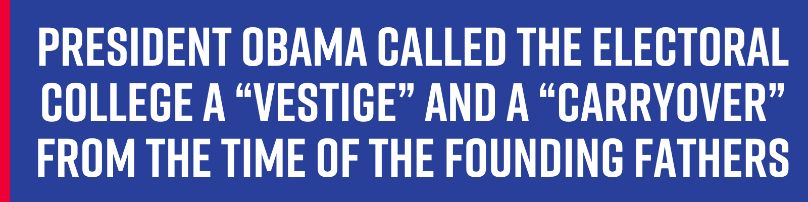 President Obama called the Electoral College a “vestige” and a “carryover” from the time of the founding fathers