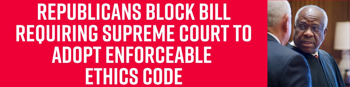 Republicans block bill requiring Supreme Court to adopt enforceable ethics code