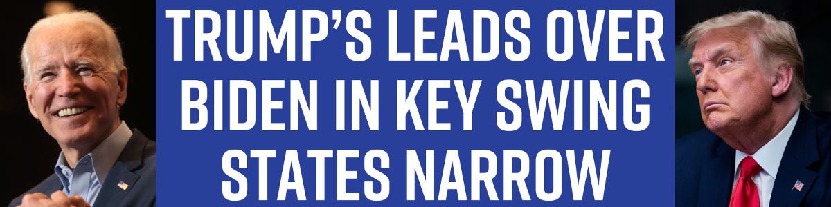 Trump’s leads over Biden in key swing states narrow!