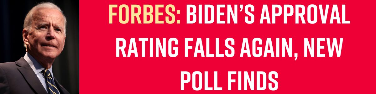 Forbes: Biden’s Approval Rating Falls Again, New Poll Finds