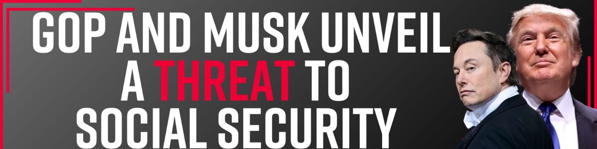GOP and Musk unveil a threat to Social Security