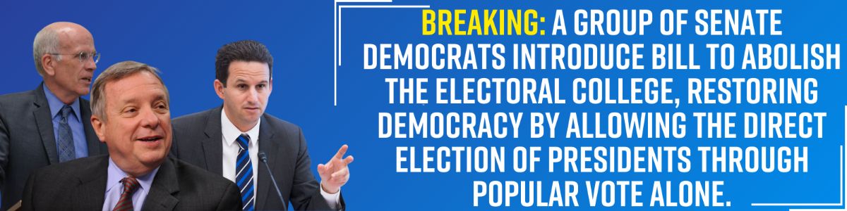 BREAKING: A group of Senate Democrats introduce bill to abolish the Electoral College, restoring democracy by allowing the direct election of presidents through popular vote alone.