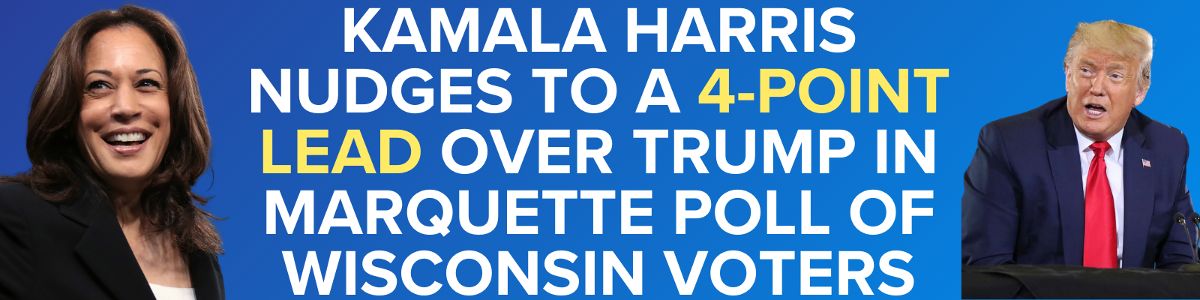 Kamala Harris nudges to a 4-point lead over Trump in Marquette poll of Wisconsin voters
