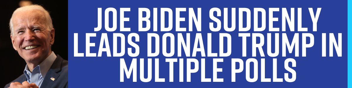 Joe Biden Suddenly Leads Donald Trump in Multiple Polls!
