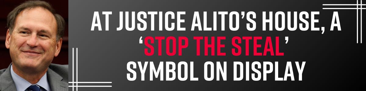 ‘At Justice Alito’s House, a ‘Stop the Steal’ Symbol on Display