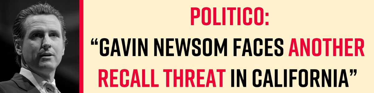 POLITICO: “Gavin Newsom faces another recall threat in California”