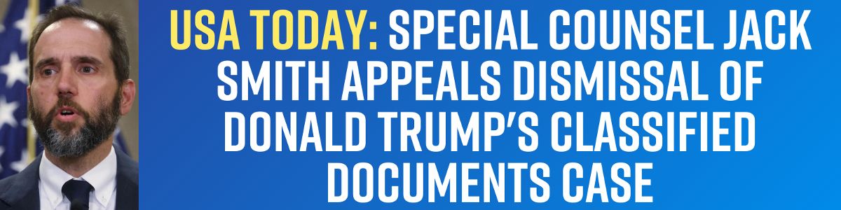 USA Today: Special counsel Jack Smith appeals dismissal of Donald Trump's classified documents case