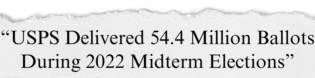 USPS Delivered 54.4 Million Ballots During 2022 Midterm Elections USPS Delivered 54.4 Million Ballots During 2022 Midterm Elections