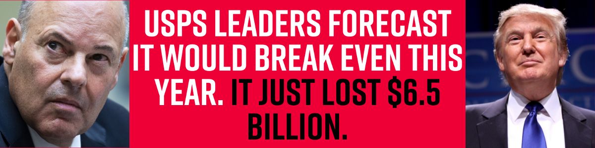 USPS leaders forecast it would break even this year. It just lost $6.5 billion. USPS leaders forecast it would break even this year. It just lost $6.5 billion.
