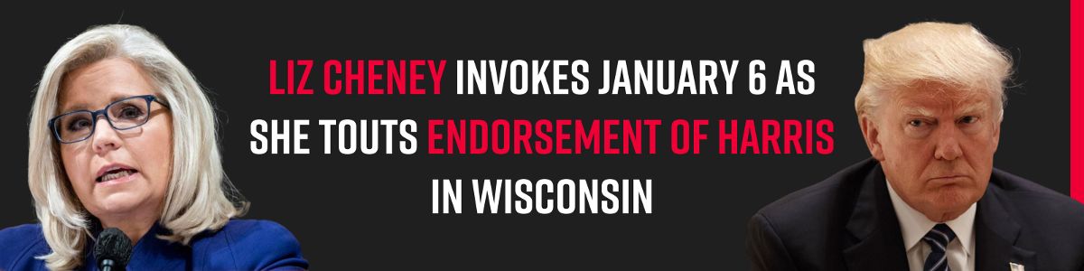 Liz Cheney invokes January 6 as she touts endorsement of Harris in Wisconsin