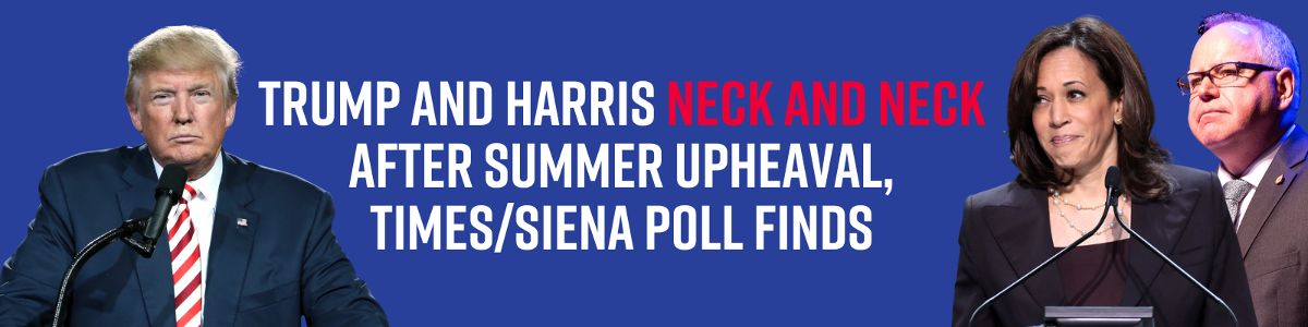 Trump and Harris Neck and Neck After Summer Upheaval, Times/Siena Poll Finds