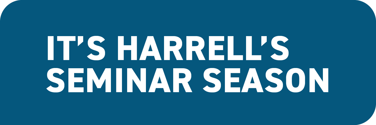 2022 Fall Seminars - Reach Out to Your Harrell's Rep to Sign Up!