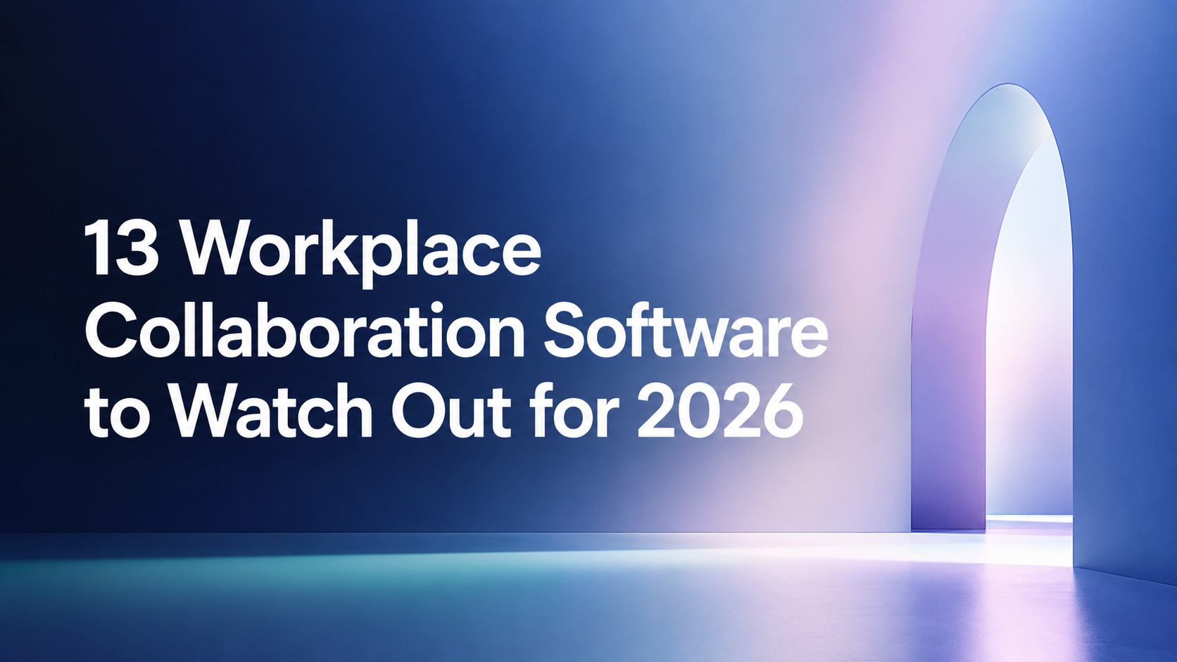 13-workplace-collaboration-software-to-watch-out-for-2026