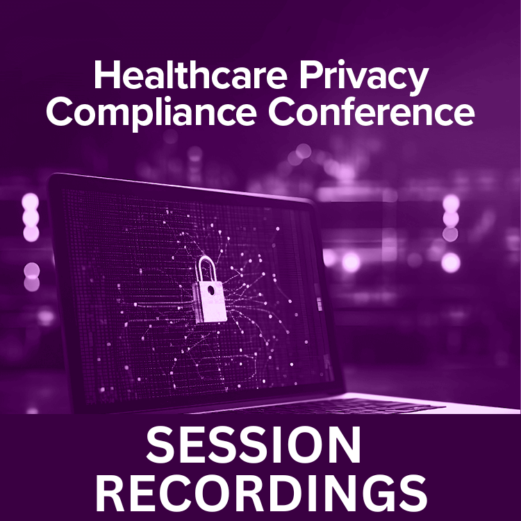 2024 Healthcare Privacy Compliance Conference | Recorded Sessions