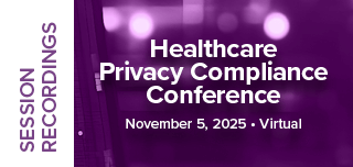 2025 Healthcare Privacy Compliance Conference | Recorded Sessions