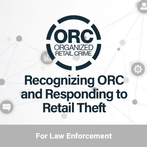 Recognizing ORC and Responding to Retail Theft Training