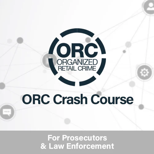ORC Crash Course for Prosecutors and Law Enforcement