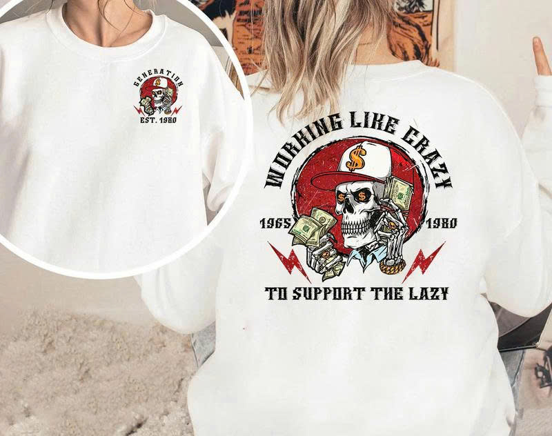 Working Like Crazy to Support the Lazy Sweatshirt – Funny Skull Graphic Pullover