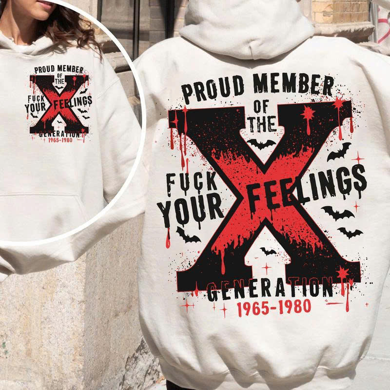 Proud Member of the X Generation Sweatshirt – Funny Gen X “F Your Feelings” Graphic Pullover | Retro Sarcastic Hoodie Style